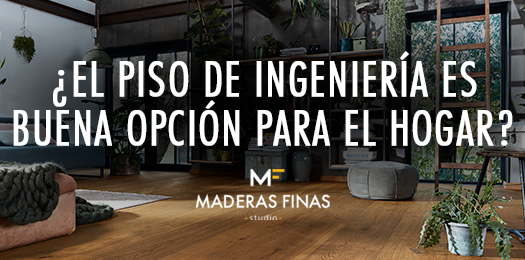 ¿El piso de ingeniería es buena opción para el hogar? benficios psiso de madera de ingeniería en maderas finas